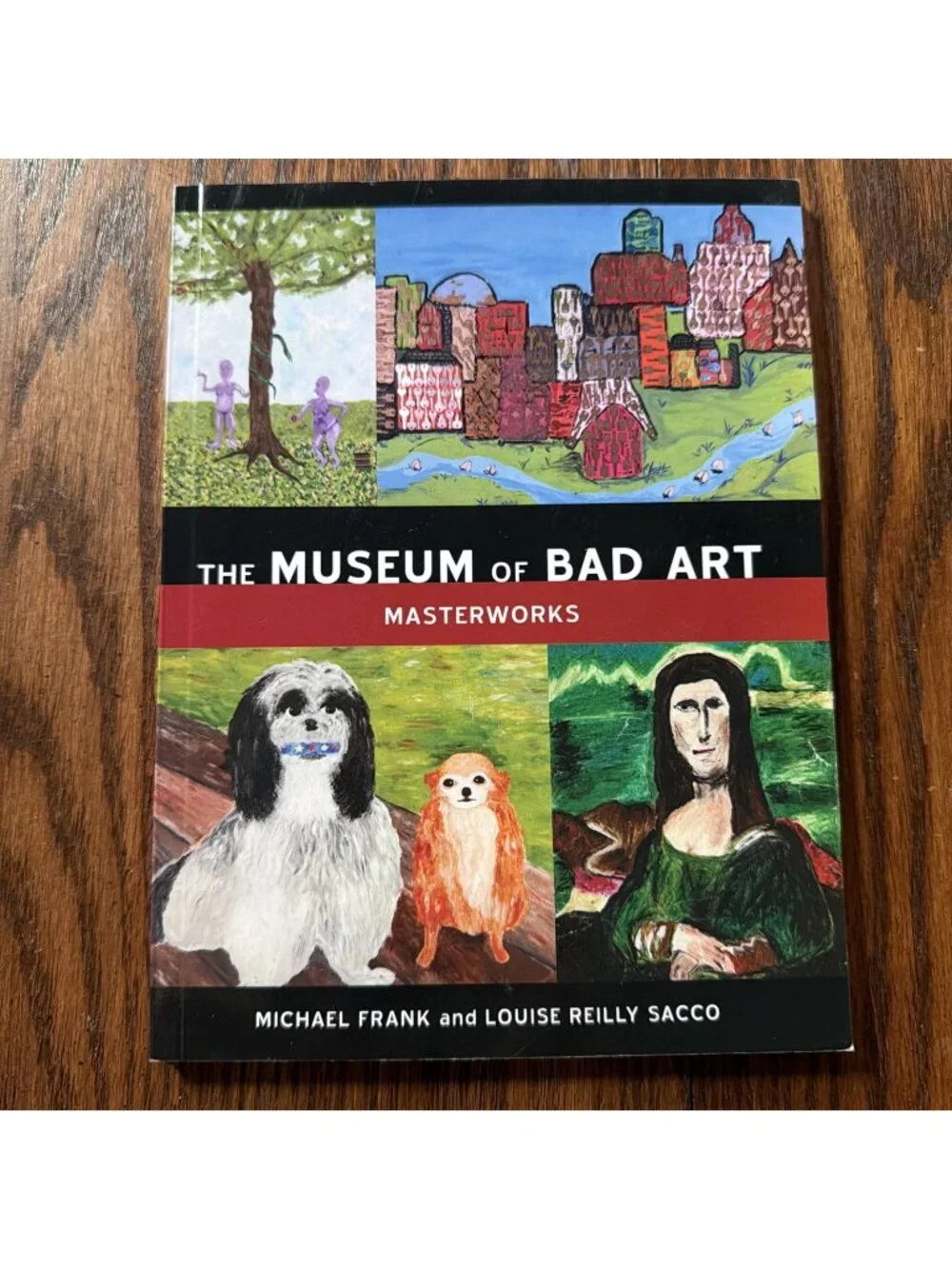 The Museum of Bad Art: Masterworks by Michael Frank;  Louise Reilly Sacco